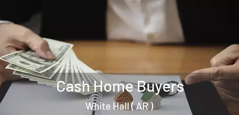  Cash Home Buyers White Hall ( AR )