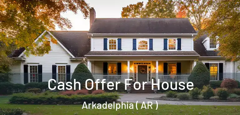  Cash Offer For House Arkadelphia ( AR )