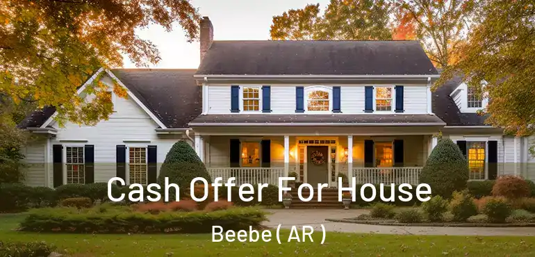  Cash Offer For House Beebe ( AR )
