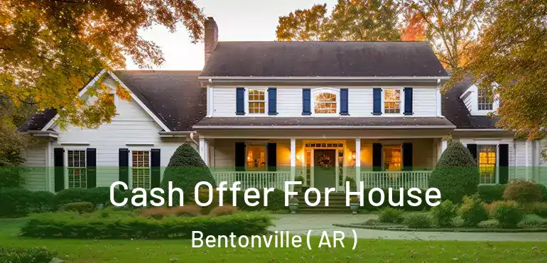  Cash Offer For House Bentonville ( AR )