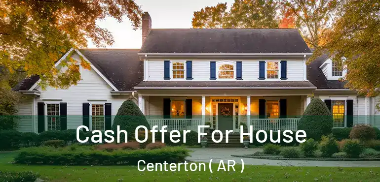  Cash Offer For House Centerton ( AR )