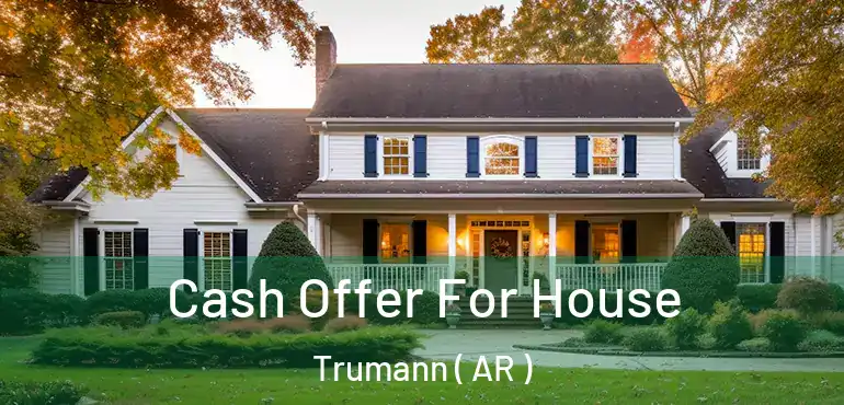  Cash Offer For House Trumann ( AR )