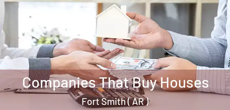  Companies That Buy Houses Fort Smith ( AR )