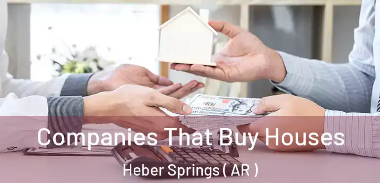 Companies That Buy Houses Heber Springs ( AR )