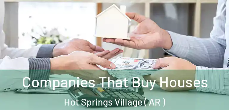  Companies That Buy Houses Hot Springs Village ( AR )