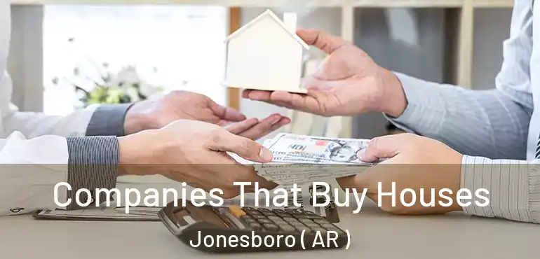  Companies That Buy Houses Jonesboro ( AR )