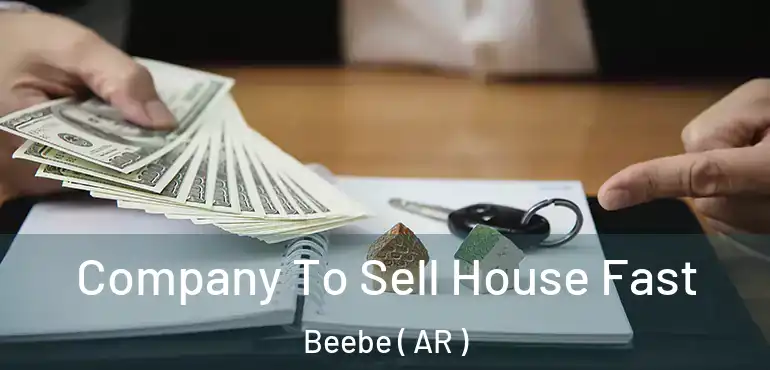  Company To Sell House Fast Beebe ( AR )