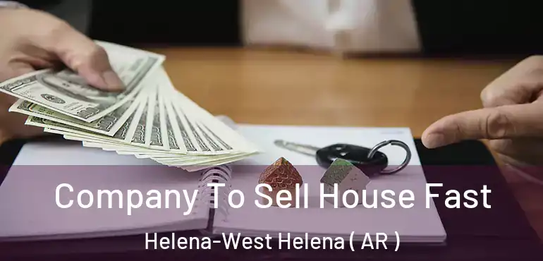  Company To Sell House Fast Helena-West Helena ( AR )