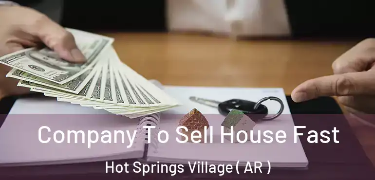 Company To Sell House Fast Hot Springs Village ( AR )