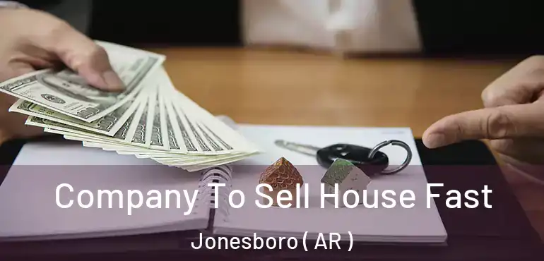  Company To Sell House Fast Jonesboro ( AR )