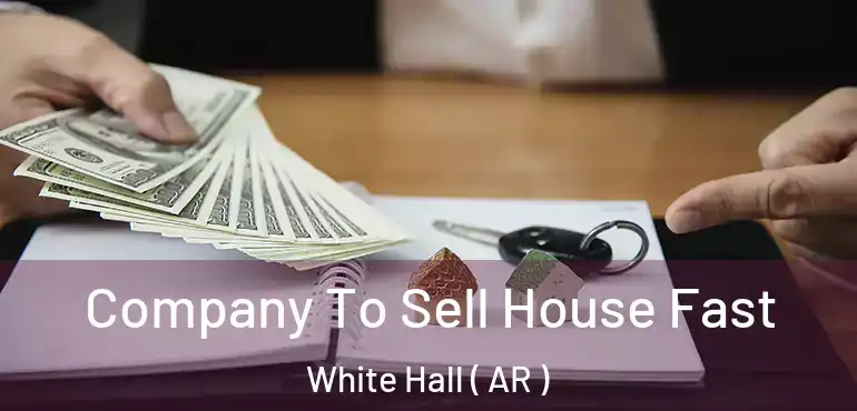  Company To Sell House Fast White Hall ( AR )