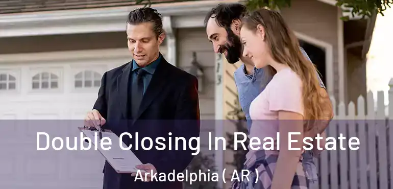  Double Closing In Real Estate Arkadelphia ( AR )