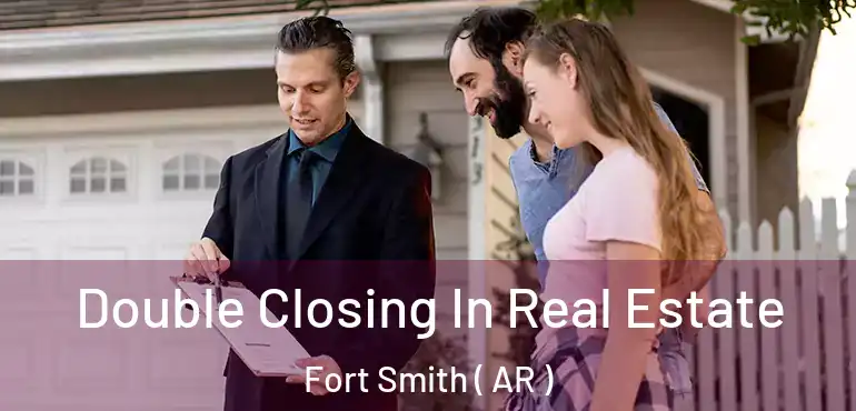  Double Closing In Real Estate Fort Smith ( AR )
