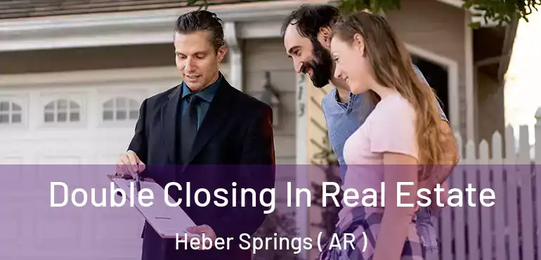  Double Closing In Real Estate Heber Springs ( AR )