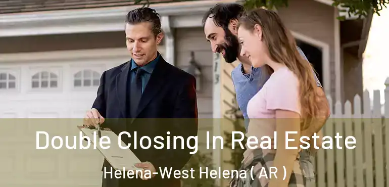  Double Closing In Real Estate Helena-West Helena ( AR )