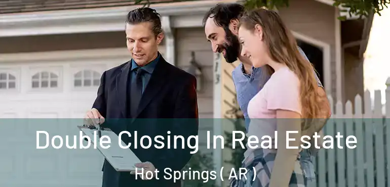  Double Closing In Real Estate Hot Springs ( AR )