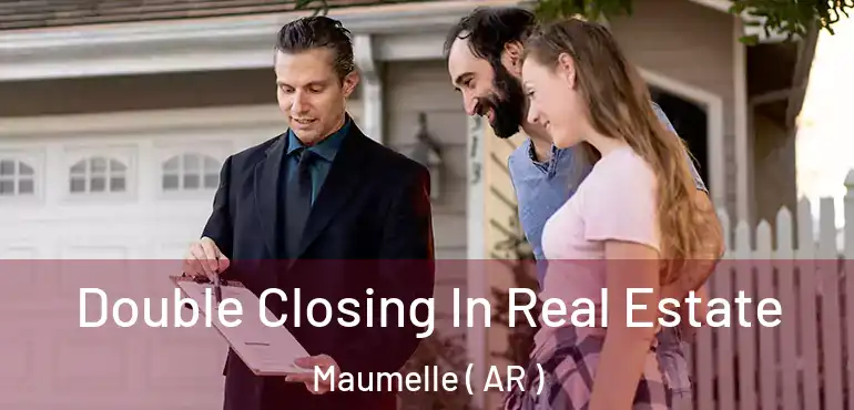  Double Closing In Real Estate Maumelle ( AR )