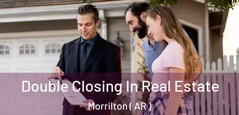  Double Closing In Real Estate Morrilton ( AR )
