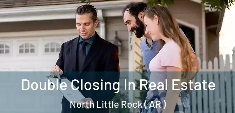 Double Closing In Real Estate North Little Rock ( AR )