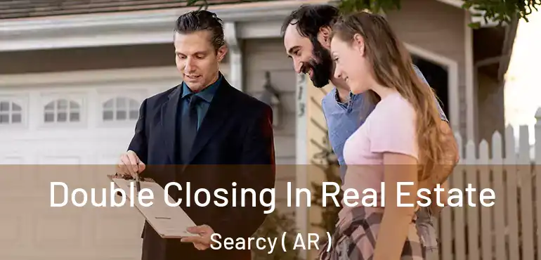  Double Closing In Real Estate Searcy ( AR )