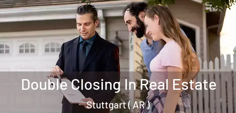 Double Closing In Real Estate Stuttgart ( AR )