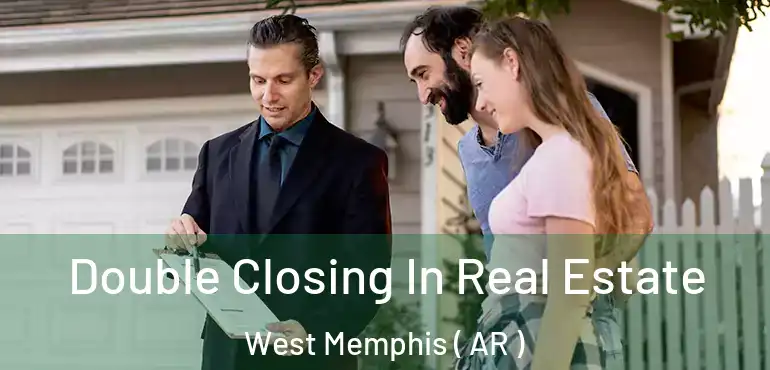  Double Closing In Real Estate West Memphis ( AR )