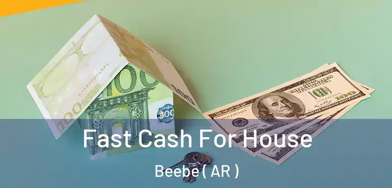  Fast Cash For House Beebe ( AR )