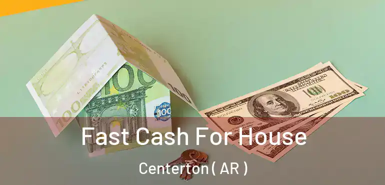  Fast Cash For House Centerton ( AR )