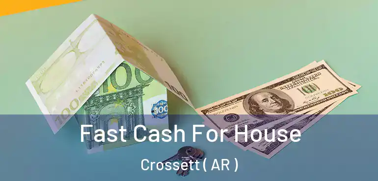  Fast Cash For House Crossett ( AR )