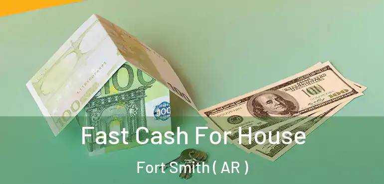  Fast Cash For House Fort Smith ( AR )