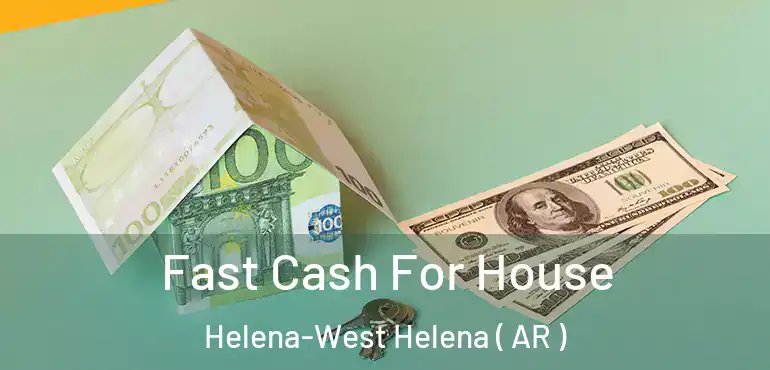  Fast Cash For House Helena-West Helena ( AR )