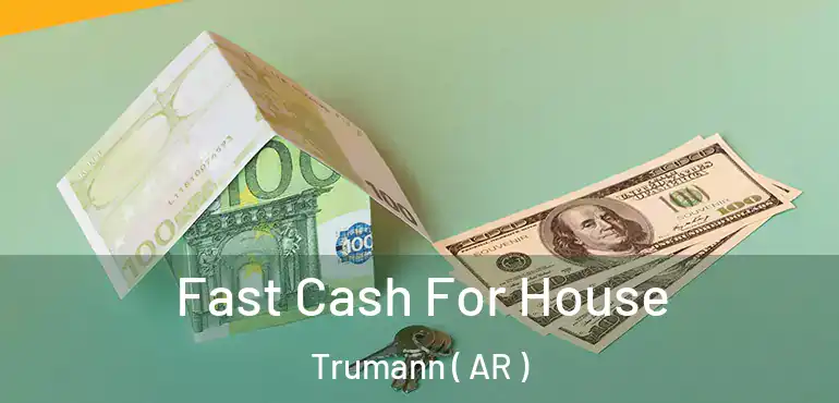  Fast Cash For House Trumann ( AR )