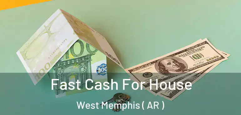  Fast Cash For House West Memphis ( AR )