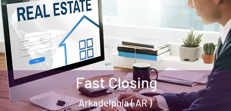  Fast Closing Arkadelphia ( AR )