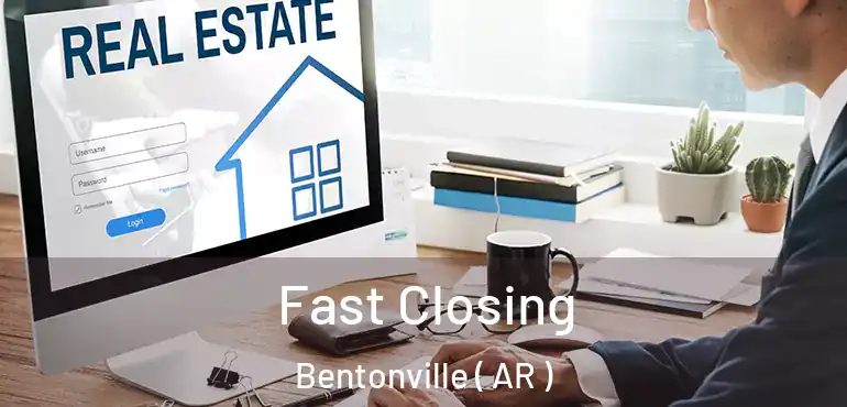  Fast Closing Bentonville ( AR )
