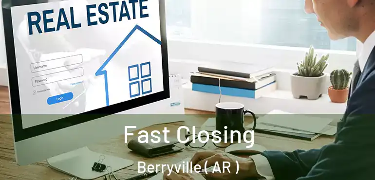  Fast Closing Berryville ( AR )