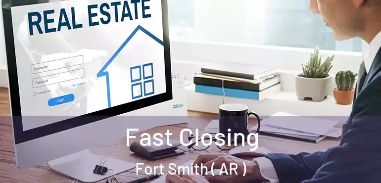  Fast Closing Fort Smith ( AR )