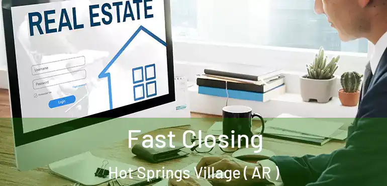  Fast Closing Hot Springs Village ( AR )