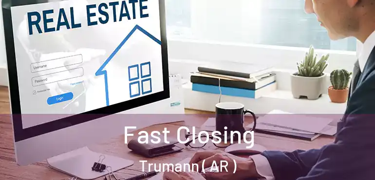  Fast Closing Trumann ( AR )