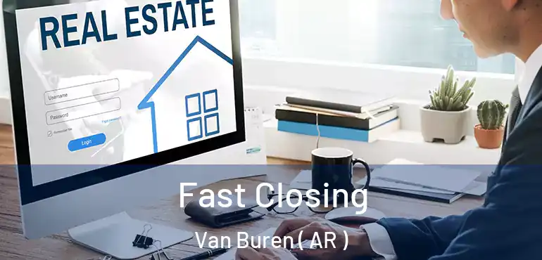  Fast Closing Van Buren ( AR )