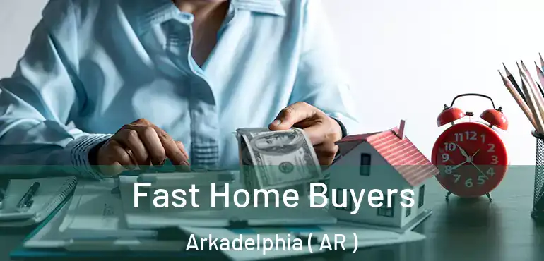  Fast Home Buyers Arkadelphia ( AR )