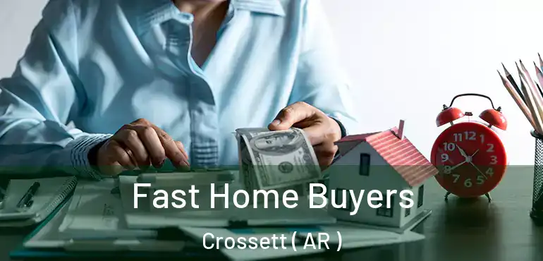  Fast Home Buyers Crossett ( AR )