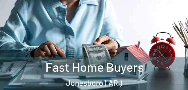  Fast Home Buyers Jonesboro ( AR )