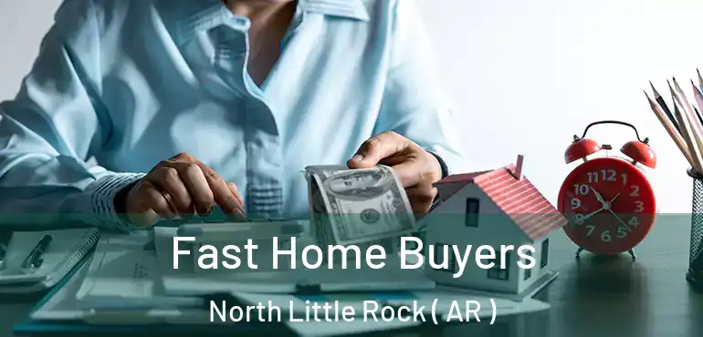  Fast Home Buyers North Little Rock ( AR )