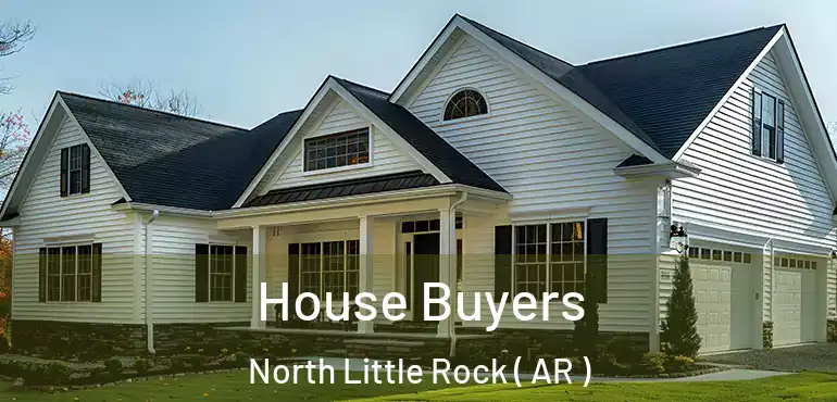  House Buyers North Little Rock ( AR )