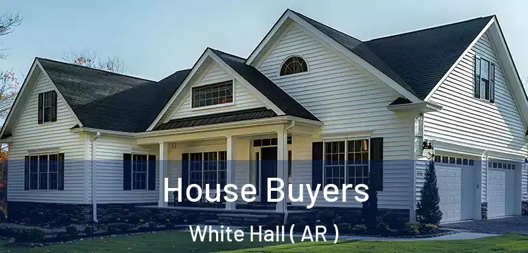  House Buyers White Hall ( AR )