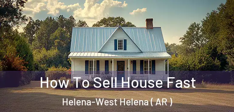  How To Sell House Fast Helena-West Helena ( AR )