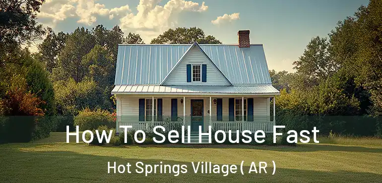  How To Sell House Fast Hot Springs Village ( AR )