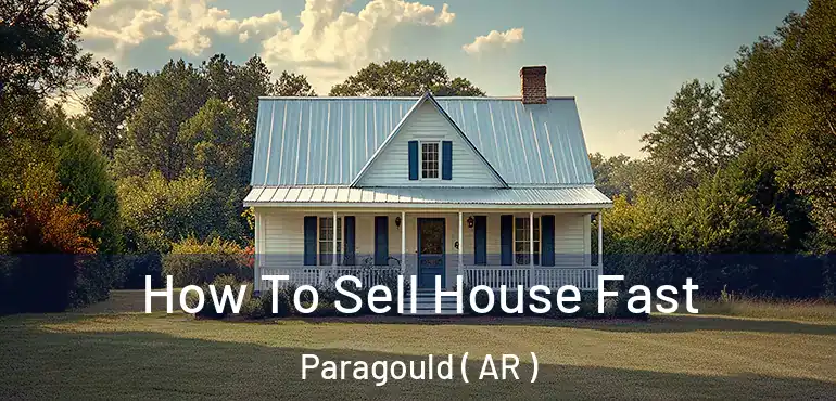  How To Sell House Fast Paragould ( AR )