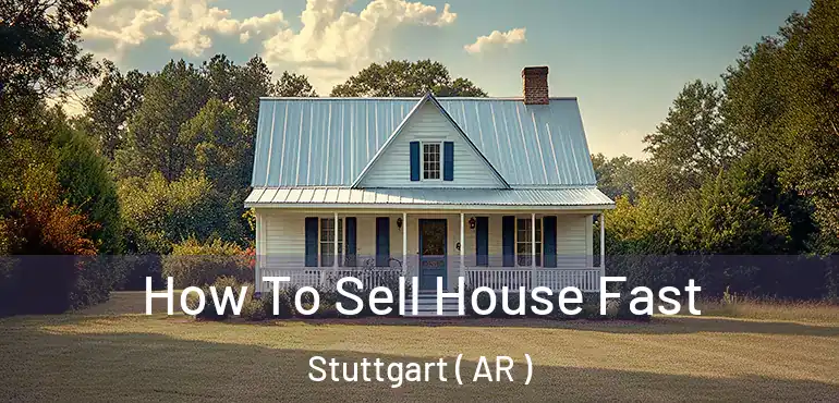  How To Sell House Fast Stuttgart ( AR )